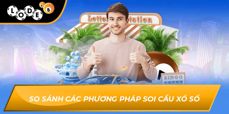 So sánh các phương pháp soi cầu xổ số