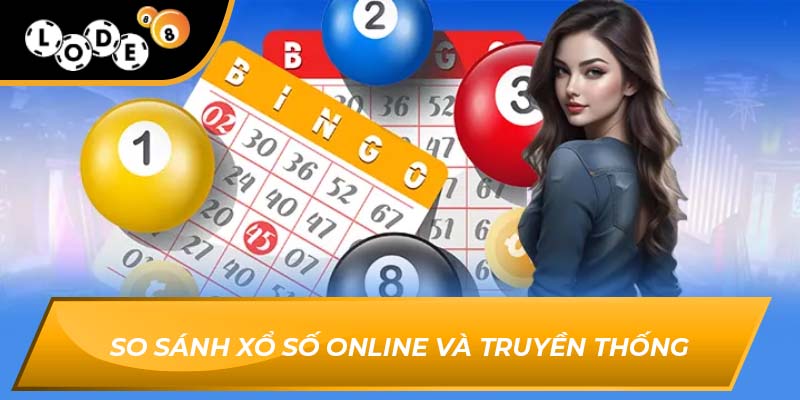 So sánh xổ số online và truyền thống